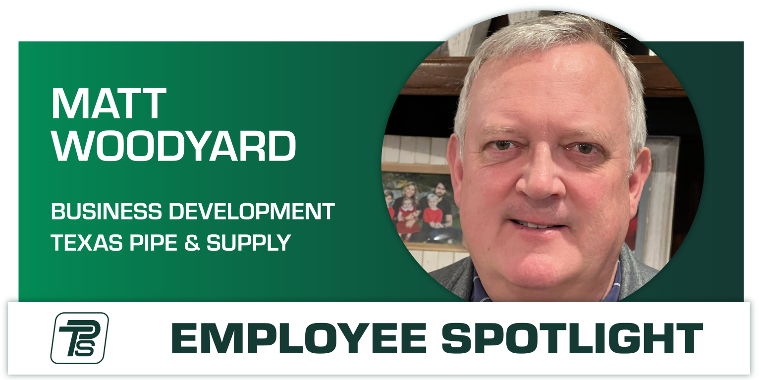 Employee Spotlight Matt Woodyard Texas Pipe Family of Companies